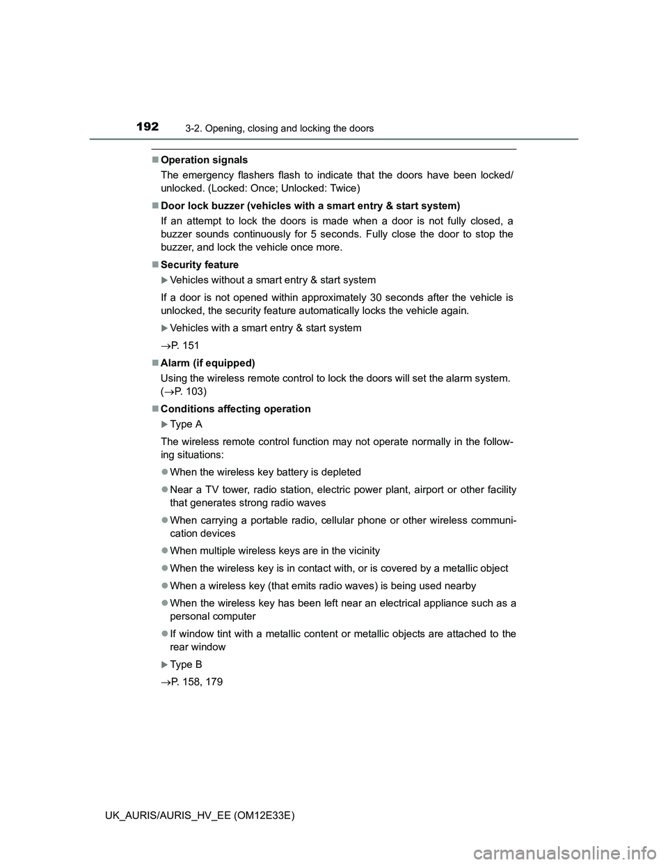 TOYOTA AURIS 2012   (in English) Workshop Manual 1923-2. Opening, closing and locking the doors
UK_AURIS/AURIS_HV_EE (OM12E33E)
Operation signals
The emergency flashers flash to indicate that the doors have been locked/
unlocked. (Locked: Once; U
