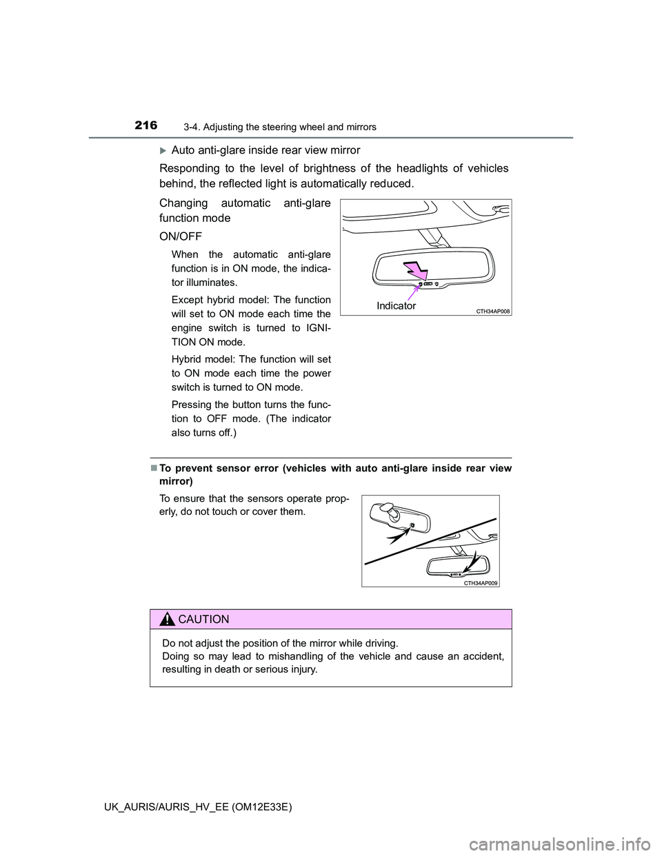 TOYOTA AURIS 2012 Owners Manual (in English) 2163-4. Adjusting the steering wheel and mirrors
UK_AURIS/AURIS_HV_EE (OM12E33E)
Auto anti-glare inside rear view mirror
Responding to the level of brightness of the headlights of vehicles
behind, TOYOTA AURIS 2012 Owners Manual (in English) 2163-4. Adjusting the steering wheel and mirrors
UK_AURIS/AURIS_HV_EE (OM12E33E)
Auto anti-glare inside rear view mirror
Responding to the level of brightness of the headlights of vehicles
behind,