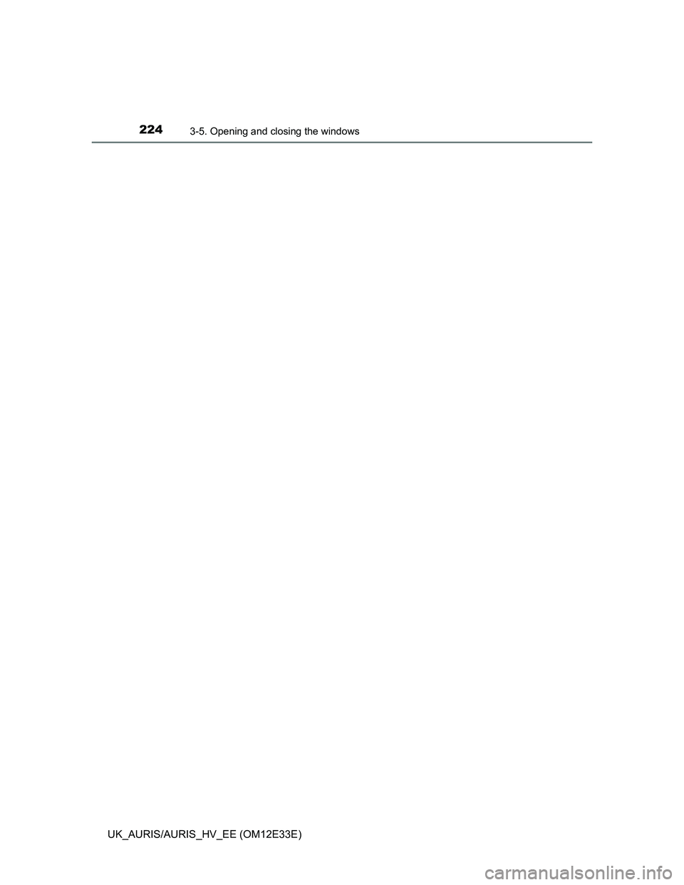 TOYOTA AURIS 2012 Owners Manual (in English) 2243-5. Opening and closing the windows
UK_AURIS/AURIS_HV_EE (OM12E33E) TOYOTA AURIS 2012 Owners Manual (in English) 2243-5. Opening and closing the windows
UK_AURIS/AURIS_HV_EE (OM12E33E)
