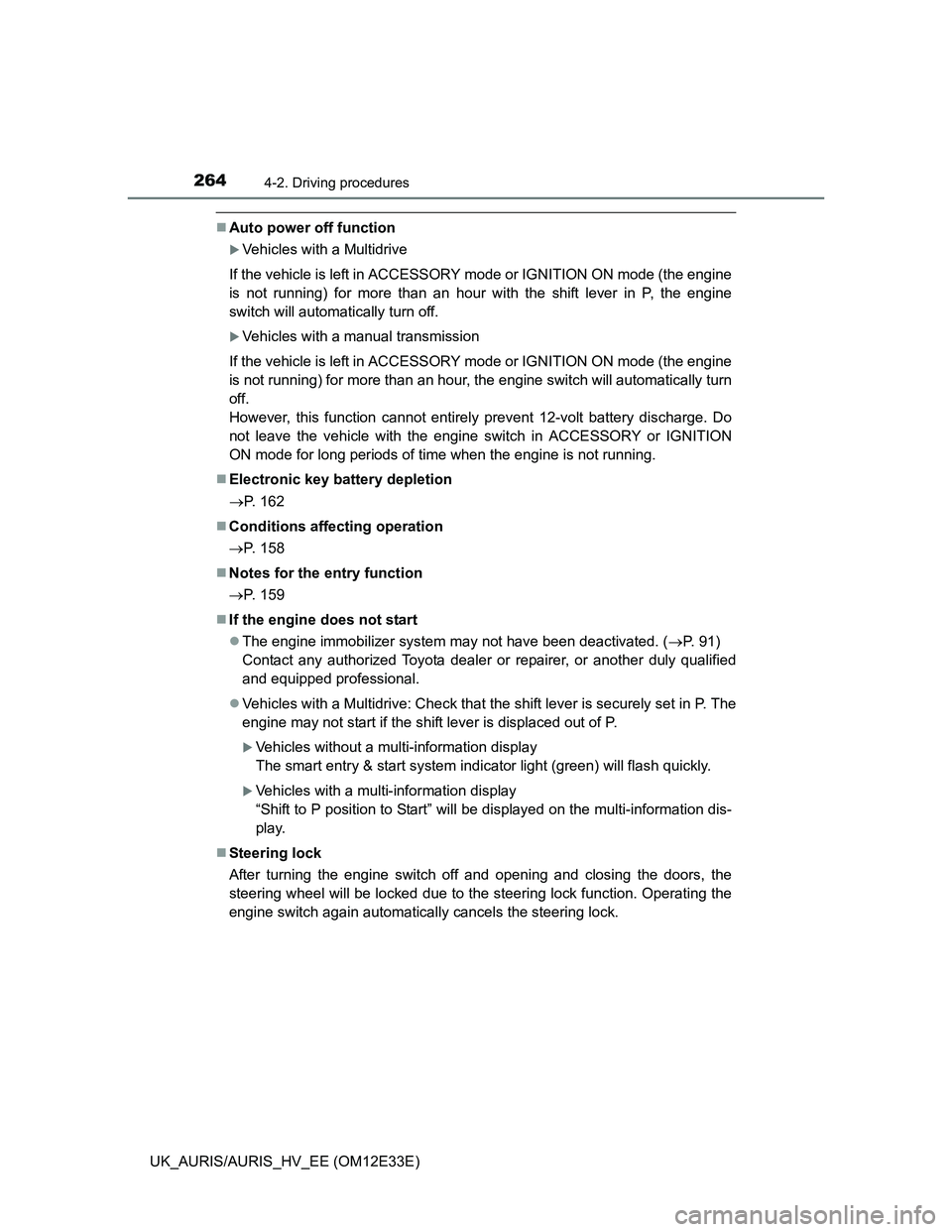 TOYOTA AURIS 2012  Owners Manual (in English) 2644-2. Driving procedures
UK_AURIS/AURIS_HV_EE (OM12E33E)
Auto power off function
Vehicles with a Multidrive
If the vehicle is left in ACCESSORY mode or IGNITION ON mode (the engine
is not runn