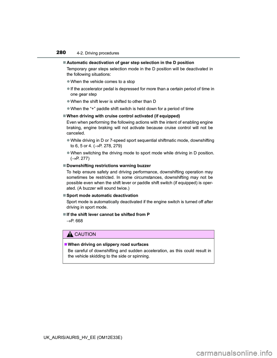 TOYOTA AURIS 2012 Owners Manual (in English) 2804-2. Driving procedures
UK_AURIS/AURIS_HV_EE (OM12E33E)Automatic deactivation of gear step selection in the D position
Temporary gear steps selection mode in the D position will be deactivated i TOYOTA AURIS 2012 Owners Manual (in English) 2804-2. Driving procedures
UK_AURIS/AURIS_HV_EE (OM12E33E)Automatic deactivation of gear step selection in the D position
Temporary gear steps selection mode in the D position will be deactivated i