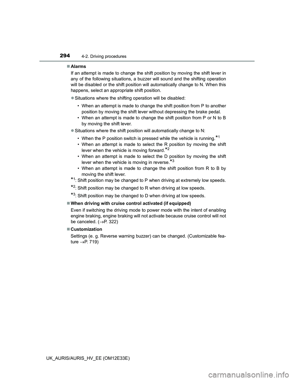 TOYOTA AURIS 2012 Owners Manual (in English) 2944-2. Driving procedures
UK_AURIS/AURIS_HV_EE (OM12E33E)Alarms
If an attempt is made to change the shift position by moving the shift lever in
any of the following situations, a buzzer will sound TOYOTA AURIS 2012 Owners Manual (in English) 2944-2. Driving procedures
UK_AURIS/AURIS_HV_EE (OM12E33E)Alarms
If an attempt is made to change the shift position by moving the shift lever in
any of the following situations, a buzzer will sound