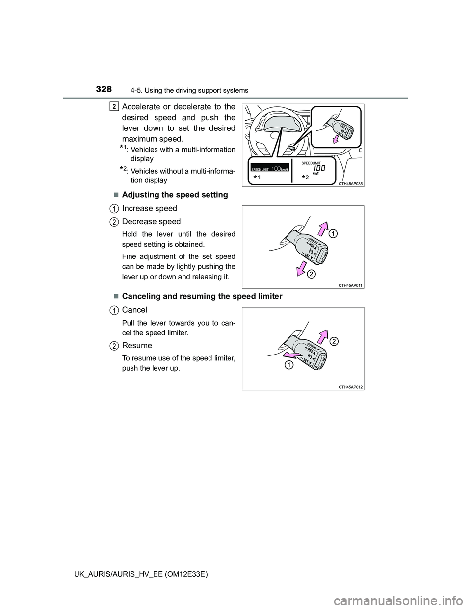TOYOTA AURIS 2012 Owners Manual (in English) 3284-5. Using the driving support systems
UK_AURIS/AURIS_HV_EE (OM12E33E)
Accelerate or decelerate to the
desired speed and push the
lever down to set the desired
maximum speed.
*1: Vehicles with a mu TOYOTA AURIS 2012 Owners Manual (in English) 3284-5. Using the driving support systems
UK_AURIS/AURIS_HV_EE (OM12E33E)
Accelerate or decelerate to the
desired speed and push the
lever down to set the desired
maximum speed.
*1: Vehicles with a mu