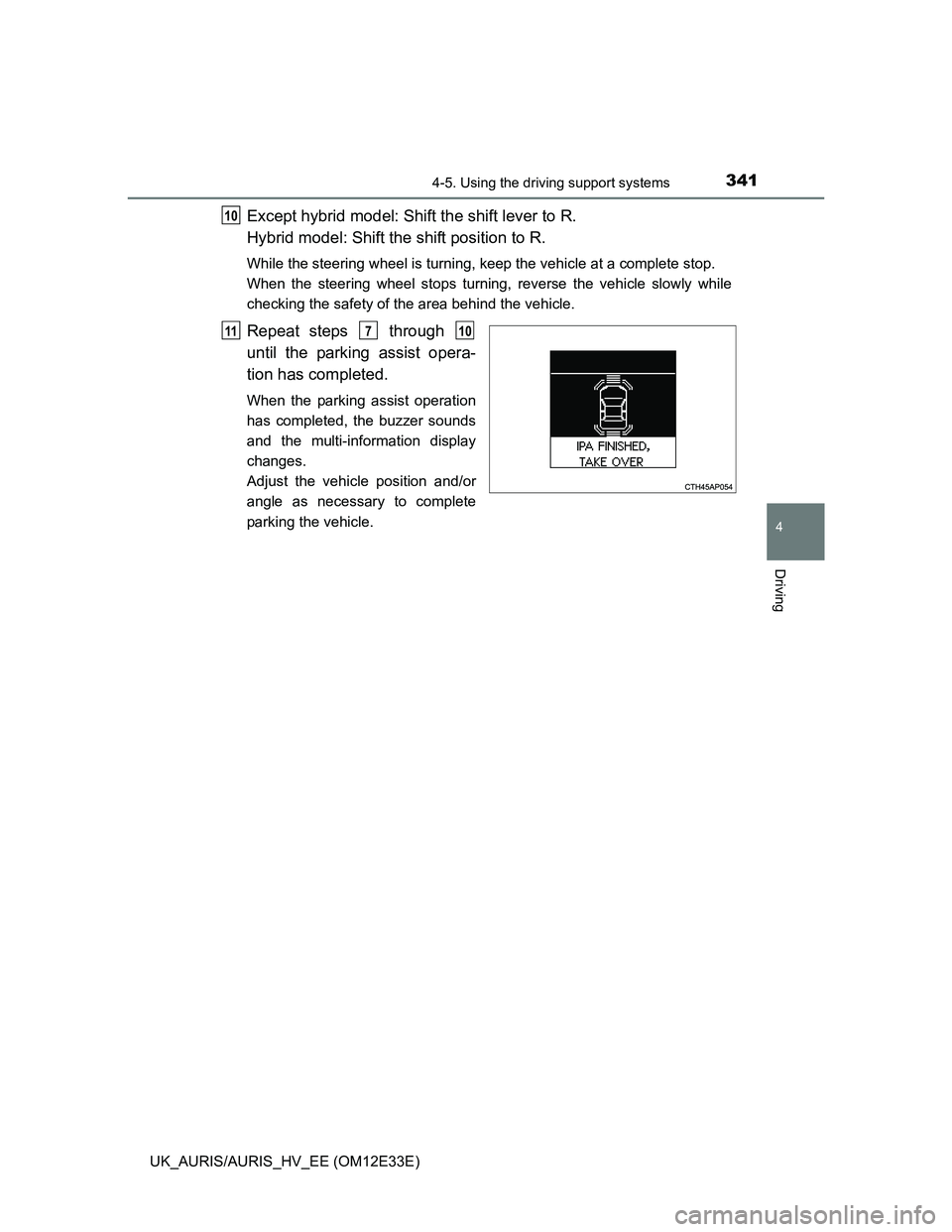 TOYOTA AURIS 2012 Owners Manual (in English) 3414-5. Using the driving support systems
UK_AURIS/AURIS_HV_EE (OM12E33E)
4
Driving
Except hybrid model: Shift the shift lever to R.
Hybrid model: Shift the shift position to R.
While the steering wh TOYOTA AURIS 2012 Owners Manual (in English) 3414-5. Using the driving support systems
UK_AURIS/AURIS_HV_EE (OM12E33E)
4
Driving
Except hybrid model: Shift the shift lever to R.
Hybrid model: Shift the shift position to R.
While the steering wh