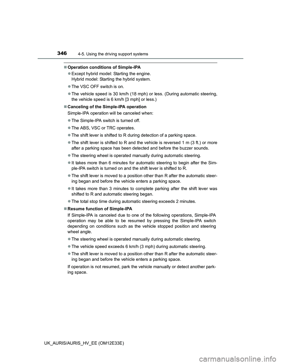 TOYOTA AURIS 2012 Owners Manual (in English) 3464-5. Using the driving support systems
UK_AURIS/AURIS_HV_EE (OM12E33E)
Operation conditions of Simple-IPA
Except hybrid model: Starting the engine.
Hybrid model: Starting the hybrid system.
TOYOTA AURIS 2012 Owners Manual (in English) 3464-5. Using the driving support systems
UK_AURIS/AURIS_HV_EE (OM12E33E)
Operation conditions of Simple-IPA
Except hybrid model: Starting the engine.
Hybrid model: Starting the hybrid system.