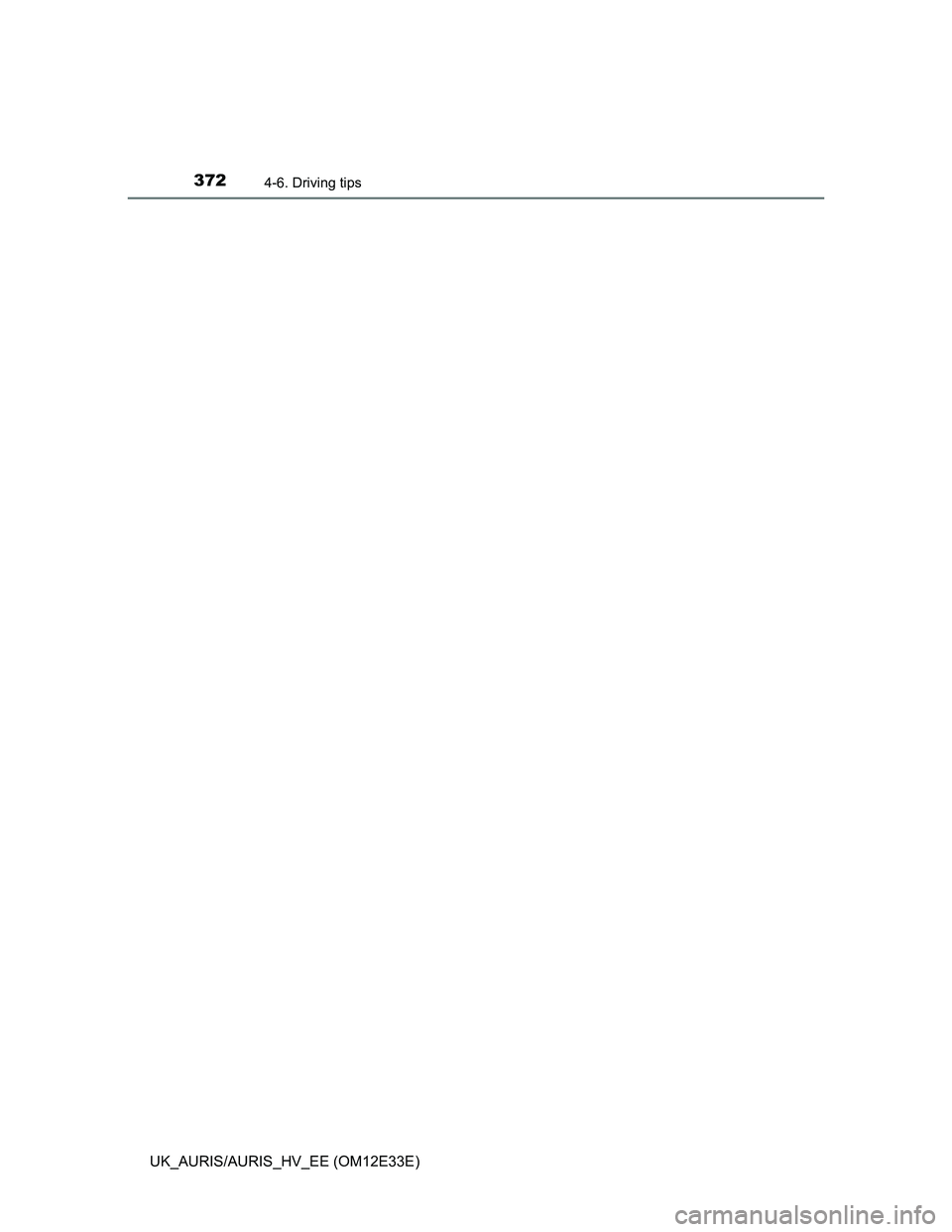 TOYOTA AURIS 2012 Owners Manual (in English) 3724-6. Driving tips
UK_AURIS/AURIS_HV_EE (OM12E33E) TOYOTA AURIS 2012 Owners Manual (in English) 3724-6. Driving tips
UK_AURIS/AURIS_HV_EE (OM12E33E)