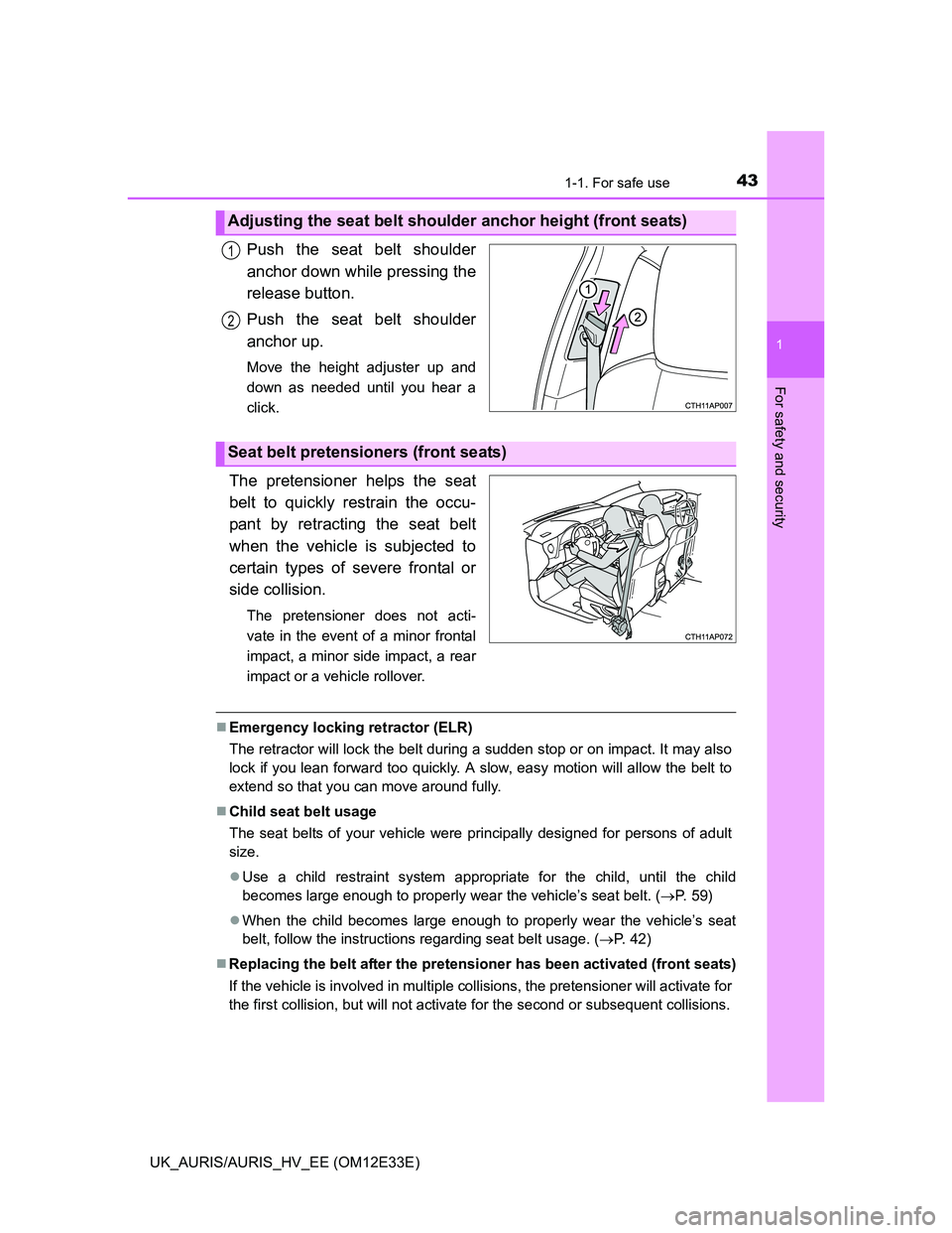 TOYOTA AURIS 2012 Owners Manual (in English) 431-1. For safe use
1
For safety and security
UK_AURIS/AURIS_HV_EE (OM12E33E)
Push the seat belt shoulder
anchor down while pressing the
release button.
Push the seat belt shoulder
anchor up.
Move the TOYOTA AURIS 2012 Owners Manual (in English) 431-1. For safe use
1
For safety and security
UK_AURIS/AURIS_HV_EE (OM12E33E)
Push the seat belt shoulder
anchor down while pressing the
release button.
Push the seat belt shoulder
anchor up.
Move the