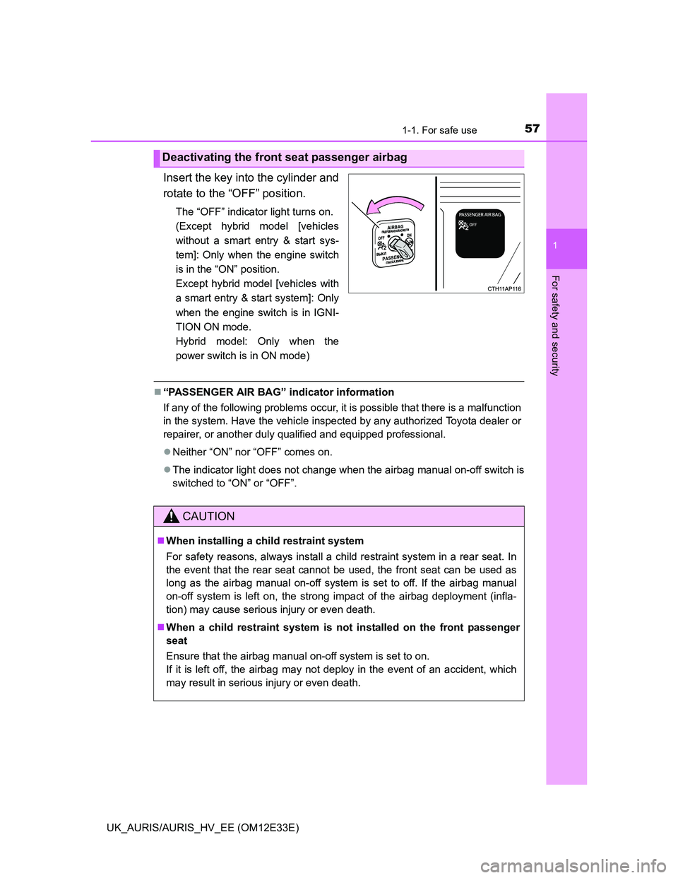 TOYOTA AURIS 2012 Owners Manual (in English) 571-1. For safe use
1
For safety and security
UK_AURIS/AURIS_HV_EE (OM12E33E)
Insert the key into the cylinder and
rotate to the “OFF” position.
The “OFF” indicator light turns on.
(Except hy TOYOTA AURIS 2012 Owners Manual (in English) 571-1. For safe use
1
For safety and security
UK_AURIS/AURIS_HV_EE (OM12E33E)
Insert the key into the cylinder and
rotate to the “OFF” position.
The “OFF” indicator light turns on.
(Except hy