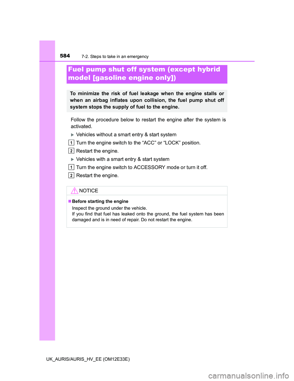 TOYOTA AURIS 2012 Owners Manual (in English) 5847-2. Steps to take in an emergency
UK_AURIS/AURIS_HV_EE (OM12E33E)
Follow the procedure below to restart the engine after the system is
activated.
Vehicles without a smart entry & start system
T TOYOTA AURIS 2012 Owners Manual (in English) 5847-2. Steps to take in an emergency
UK_AURIS/AURIS_HV_EE (OM12E33E)
Follow the procedure below to restart the engine after the system is
activated.
Vehicles without a smart entry & start system
T