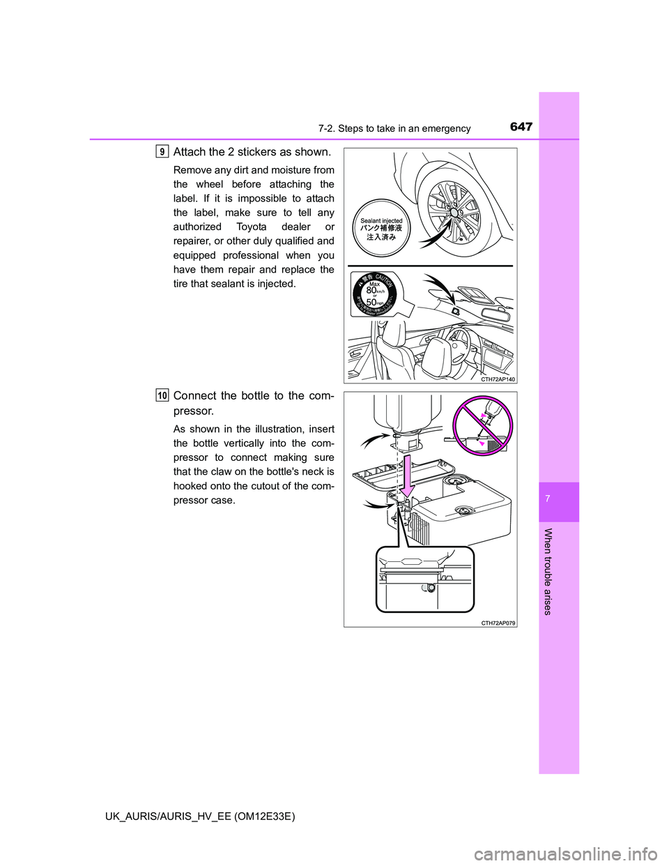 TOYOTA AURIS 2012  Owners Manual (in English) 6477-2. Steps to take in an emergency
UK_AURIS/AURIS_HV_EE (OM12E33E)
7
When trouble arises
Attach the 2 stickers as shown.
Remove any dirt and moisture from
the wheel before attaching the
label. If i