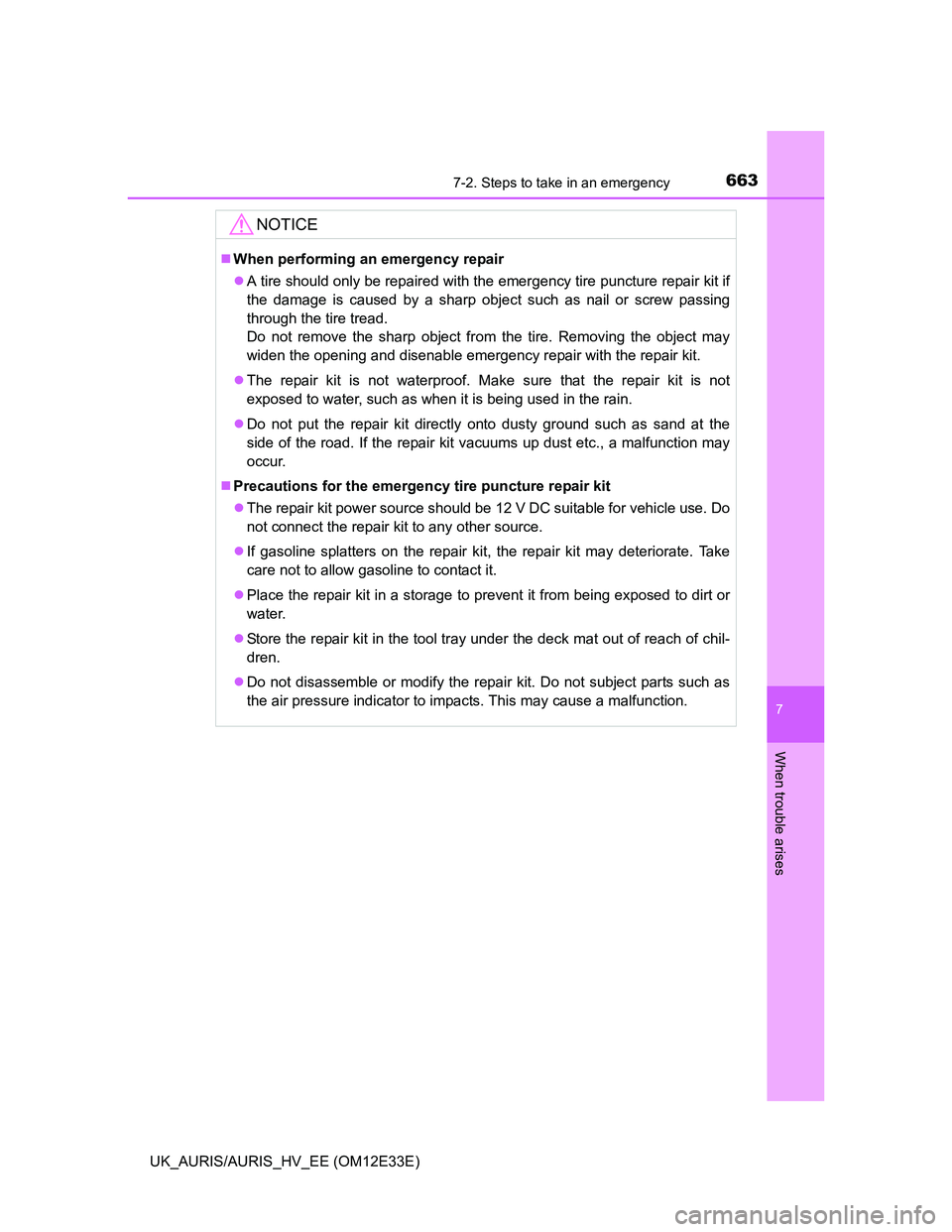 TOYOTA AURIS 2012 Owners Manual (in English) 6637-2. Steps to take in an emergency
UK_AURIS/AURIS_HV_EE (OM12E33E)
7
When trouble arises
NOTICE
When performing an emergency repair
A tire should only be repaired with the emergency tire punc TOYOTA AURIS 2012 Owners Manual (in English) 6637-2. Steps to take in an emergency
UK_AURIS/AURIS_HV_EE (OM12E33E)
7
When trouble arises
NOTICE
When performing an emergency repair
A tire should only be repaired with the emergency tire punc