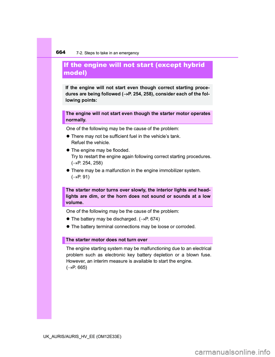 TOYOTA AURIS 2012 Owners Manual (in English) 6647-2. Steps to take in an emergency
UK_AURIS/AURIS_HV_EE (OM12E33E)
One of the following may be the cause of the problem:
There may not be sufficient fuel in the vehicle’s tank.
Refuel the veh TOYOTA AURIS 2012 Owners Manual (in English) 6647-2. Steps to take in an emergency
UK_AURIS/AURIS_HV_EE (OM12E33E)
One of the following may be the cause of the problem:
There may not be sufficient fuel in the vehicle’s tank.
Refuel the veh