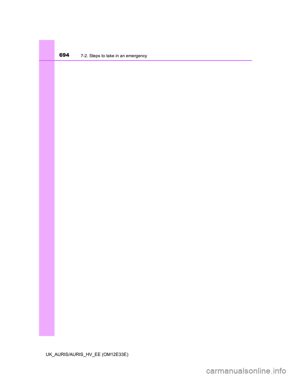 TOYOTA AURIS 2012 Owners Manual (in English) 6947-2. Steps to take in an emergency
UK_AURIS/AURIS_HV_EE (OM12E33E) TOYOTA AURIS 2012 Owners Manual (in English) 6947-2. Steps to take in an emergency
UK_AURIS/AURIS_HV_EE (OM12E33E)