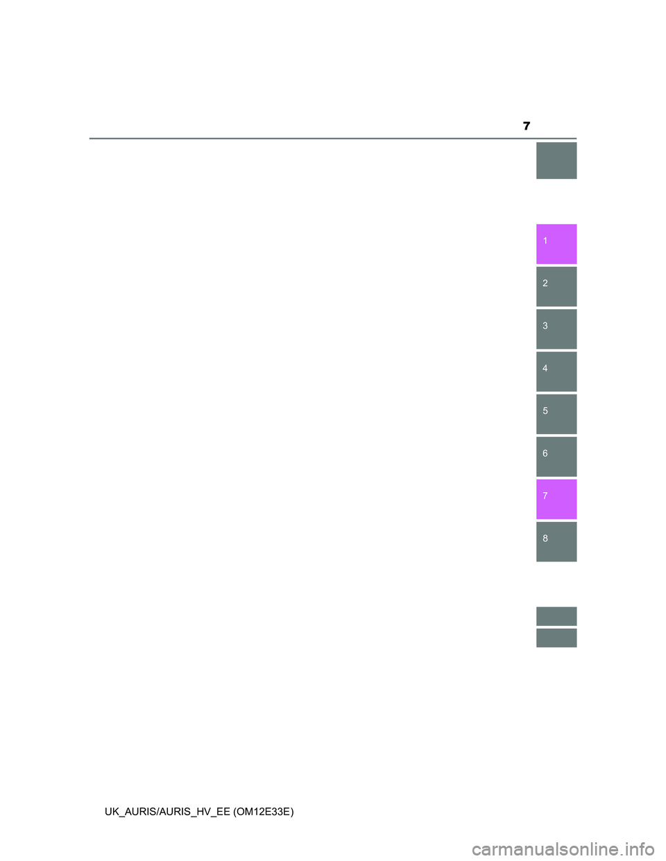 TOYOTA AURIS 2012  Owners Manual (in English) 7
1
8 7
6
5
4
3
2
UK_AURIS/AURIS_HV_EE (OM12E33E) 