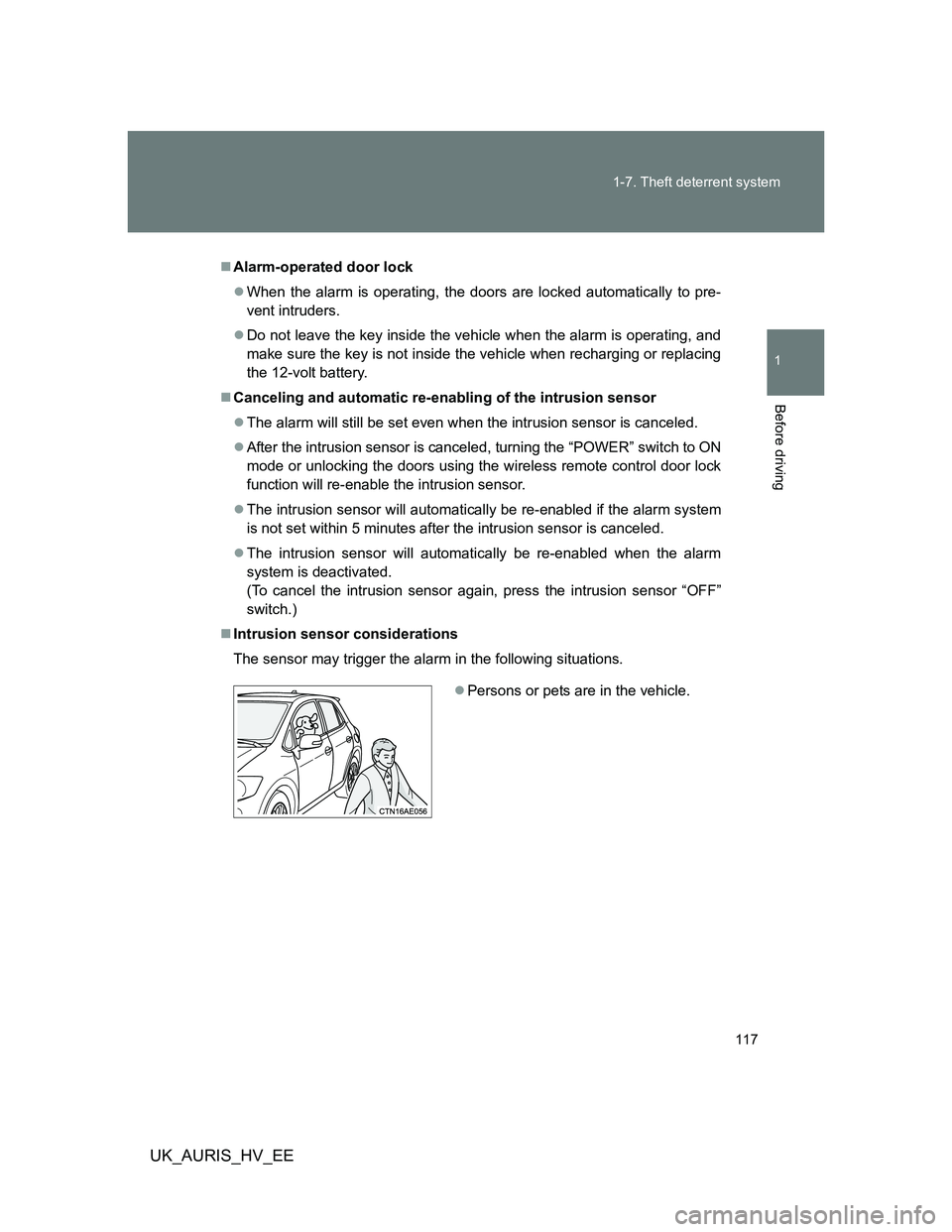 TOYOTA AURIS 2011  Owners Manual (in English) 117 1-7. Theft deterrent system
1
Before driving
UK_AURIS_HV_EE
Alarm-operated door lock
When the alarm is operating, the doors are locked automatically to pre-
vent intruders.
Do not leave t