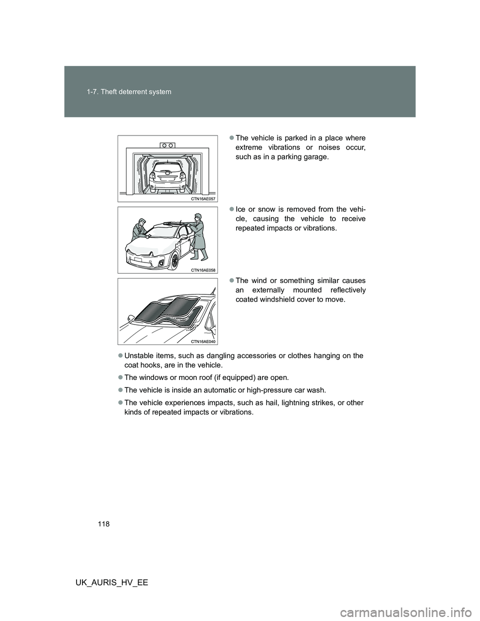 TOYOTA AURIS 2011  Owners Manual (in English) 118 1-7. Theft deterrent system
UK_AURIS_HV_EE
Unstable items, such as dangling accessories or clothes hanging on the
coat hooks, are in the vehicle.
The windows or moon roof (if equipped) are o