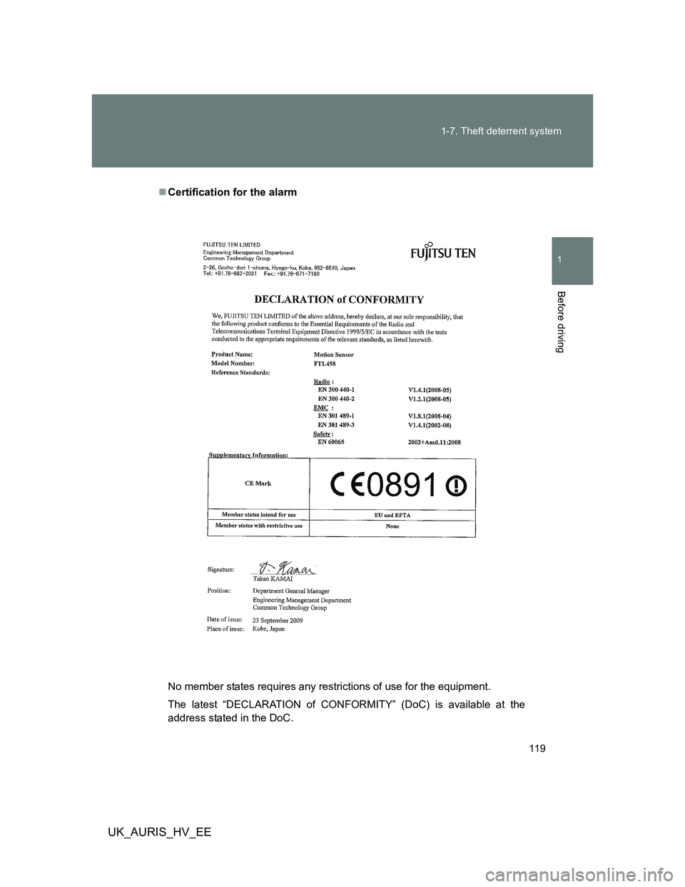TOYOTA AURIS 2011  Owners Manual (in English) 119 1-7. Theft deterrent system
1
Before driving
UK_AURIS_HV_EE
Certification for the alarm
No member states requires any restrictions of use for the equipment.
The latest “DECLARATION of CONFORM