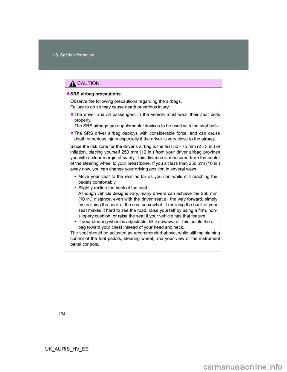 TOYOTA AURIS 2011 Owners Manual (in English) 134 1-8. Safety information
UK_AURIS_HV_EE
CAUTION
SRS airbag precautions
Observe the following precautions regarding the airbags.
Failure to do so may cause death or serious injury.
The driver TOYOTA AURIS 2011 Owners Manual (in English) 134 1-8. Safety information
UK_AURIS_HV_EE
CAUTION
SRS airbag precautions
Observe the following precautions regarding the airbags.
Failure to do so may cause death or serious injury.
The driver