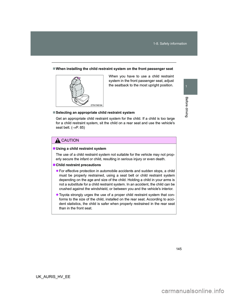 TOYOTA AURIS 2011 Owners Manual (in English) 145 1-8. Safety information
1
Before driving
UK_AURIS_HV_EE
When installing the child restraint system on the front passenger seat
Selecting an appropriate child restraint system
Get an appropri TOYOTA AURIS 2011 Owners Manual (in English) 145 1-8. Safety information
1
Before driving
UK_AURIS_HV_EE
When installing the child restraint system on the front passenger seat
Selecting an appropriate child restraint system
Get an appropri