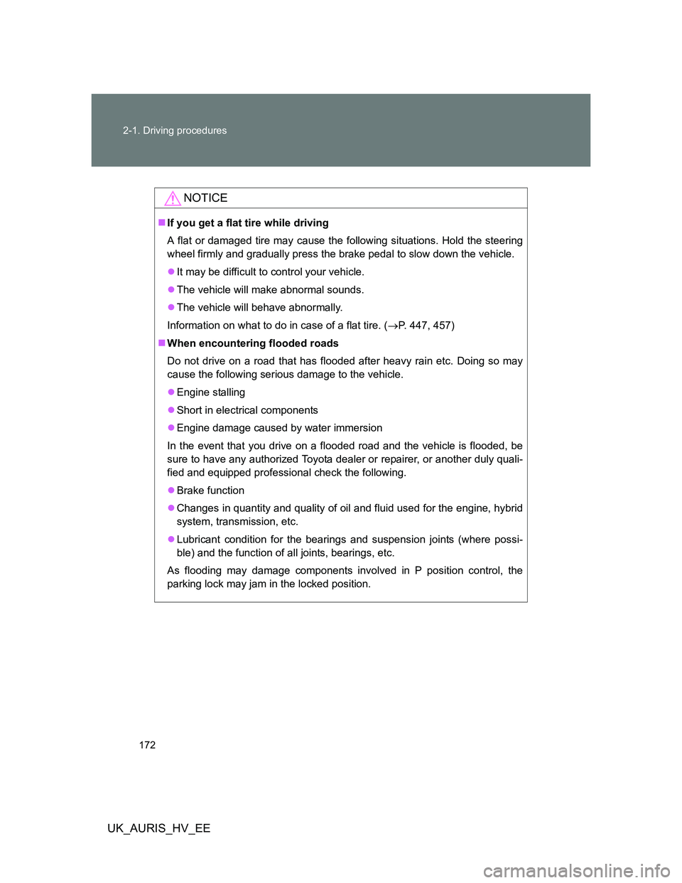TOYOTA AURIS 2011 Owners Manual (in English) 172 2-1. Driving procedures
UK_AURIS_HV_EE
NOTICE
If you get a flat tire while driving
A flat or damaged tire may cause the following situations. Hold the steering
wheel firmly and gradually press TOYOTA AURIS 2011 Owners Manual (in English) 172 2-1. Driving procedures
UK_AURIS_HV_EE
NOTICE
If you get a flat tire while driving
A flat or damaged tire may cause the following situations. Hold the steering
wheel firmly and gradually press