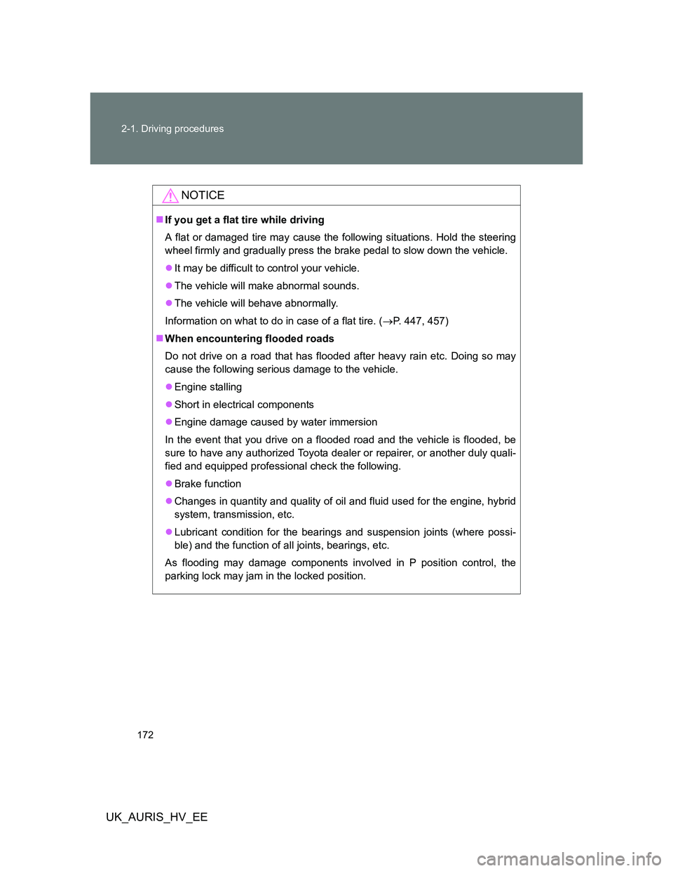 TOYOTA AURIS 2011  Owners Manual (in English) 172 2-1. Driving procedures
UK_AURIS_HV_EE
NOTICE
If you get a flat tire while driving
A flat or damaged tire may cause the following situations. Hold the steering
wheel firmly and gradually press 