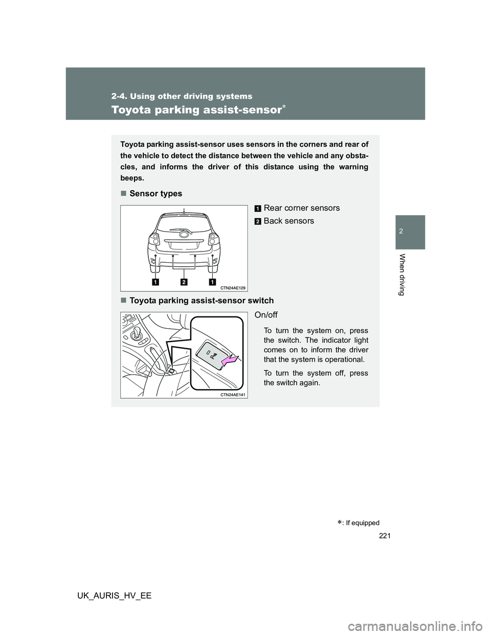 TOYOTA AURIS 2011 Owners Manual (in English) 221
2-4. Using other driving systems
2
When driving
UK_AURIS_HV_EE
Toyota parking assist-sensor
: If equipped
Toyota parking assist-sensor uses sensors in the corners and rear of
the vehicle to TOYOTA AURIS 2011 Owners Manual (in English) 221
2-4. Using other driving systems
2
When driving
UK_AURIS_HV_EE
Toyota parking assist-sensor
: If equipped
Toyota parking assist-sensor uses sensors in the corners and rear of
the vehicle to