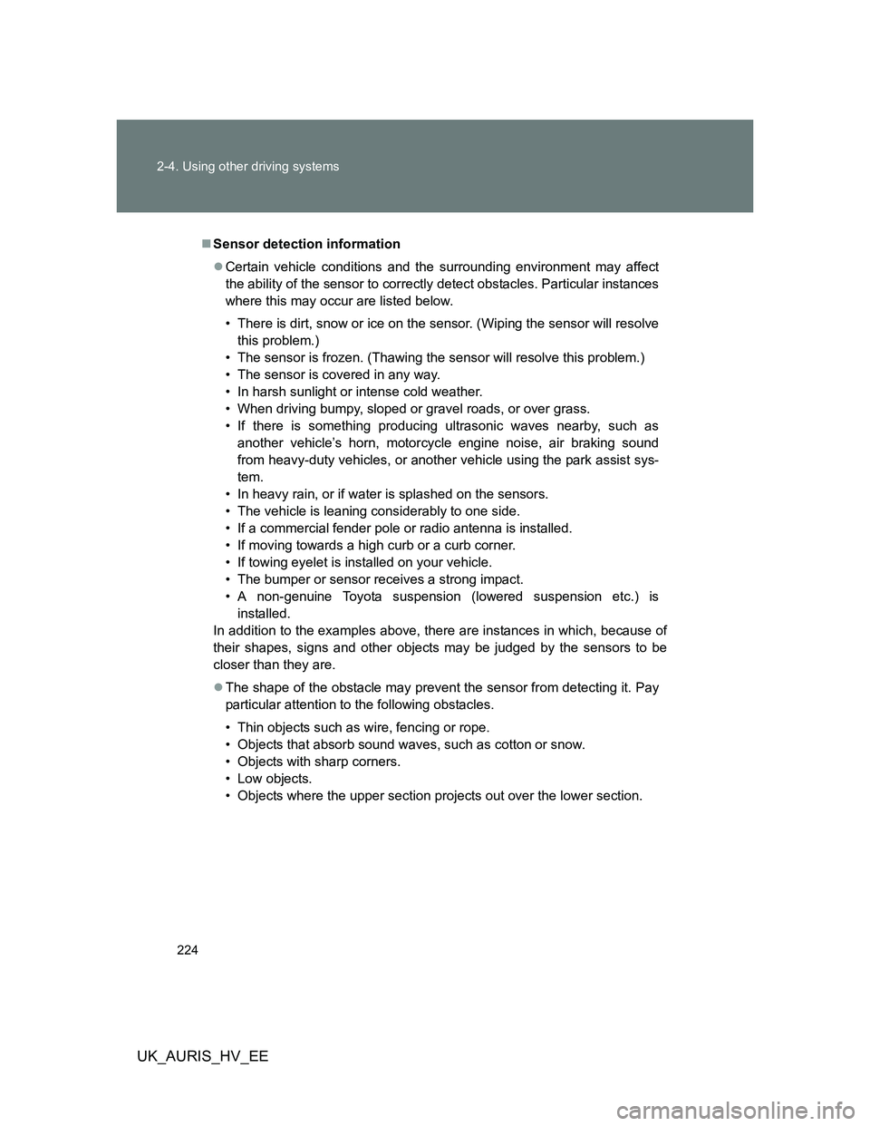 TOYOTA AURIS 2011 Owners Manual (in English) 224 2-4. Using other driving systems
UK_AURIS_HV_EE
Sensor detection information
Certain vehicle conditions and the surrounding environment may affect
the ability of the sensor to correctly dete TOYOTA AURIS 2011 Owners Manual (in English) 224 2-4. Using other driving systems
UK_AURIS_HV_EE
Sensor detection information
Certain vehicle conditions and the surrounding environment may affect
the ability of the sensor to correctly dete