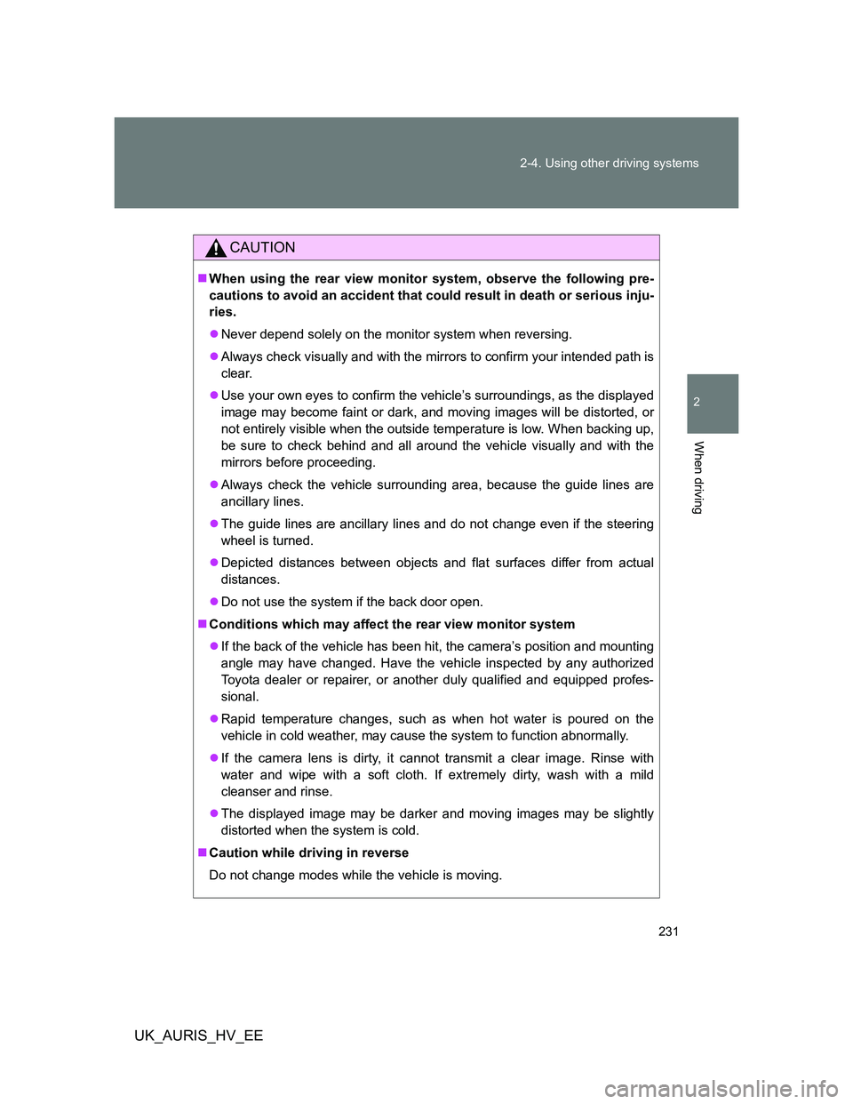 TOYOTA AURIS 2011 Owners Manual (in English) 231 2-4. Using other driving systems
2
When driving
UK_AURIS_HV_EE
CAUTION
When using the rear view monitor system, observe the following pre-
cautions to avoid an accident that could result in dea TOYOTA AURIS 2011 Owners Manual (in English) 231 2-4. Using other driving systems
2
When driving
UK_AURIS_HV_EE
CAUTION
When using the rear view monitor system, observe the following pre-
cautions to avoid an accident that could result in dea