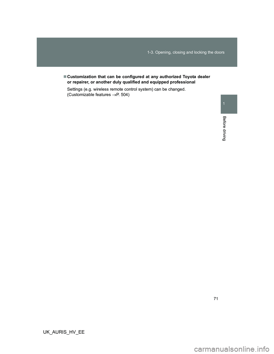 TOYOTA AURIS 2011   (in English) Manual PDF 71 1-3. Opening, closing and locking the doors
1
Before driving
UK_AURIS_HV_EE
Customization that can be configured at any authorized Toyota dealer
or repairer, or another duly qualified and equipp
