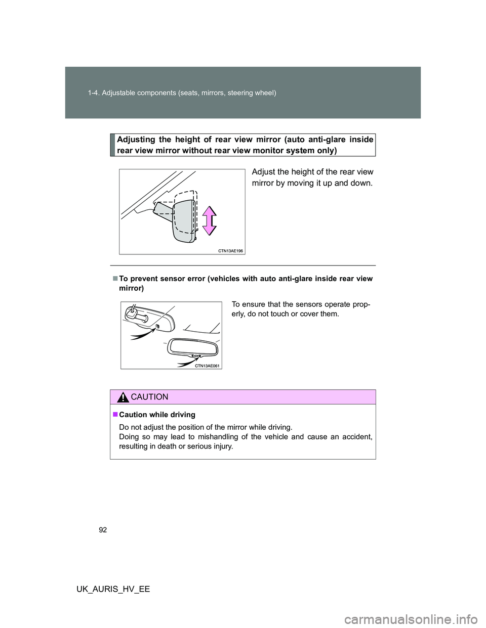 TOYOTA AURIS 2011 Owners Manual (in English) 92 1-4. Adjustable components (seats, mirrors, steering wheel)
UK_AURIS_HV_EE
Adjusting the height of rear view mirror (auto anti-glare inside
rear view mirror without rear view monitor system only)
A TOYOTA AURIS 2011 Owners Manual (in English) 92 1-4. Adjustable components (seats, mirrors, steering wheel)
UK_AURIS_HV_EE
Adjusting the height of rear view mirror (auto anti-glare inside
rear view mirror without rear view monitor system only)
A