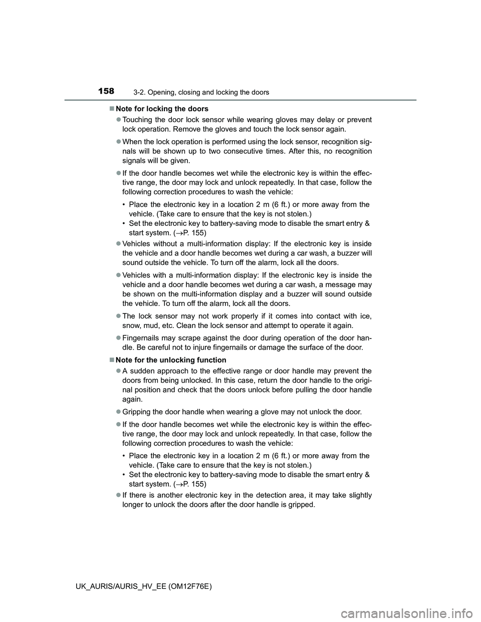 TOYOTA AURIS 2013 (in English) User Guide 1583-2. Opening, closing and locking the doors
UK_AURIS/AURIS_HV_EE (OM12F76E)Note for locking the doors
Touching the door lock sensor while wearing gloves may delay or prevent
lock operation. R TOYOTA AURIS 2013 (in English) User Guide 1583-2. Opening, closing and locking the doors
UK_AURIS/AURIS_HV_EE (OM12F76E)Note for locking the doors
Touching the door lock sensor while wearing gloves may delay or prevent
lock operation. R