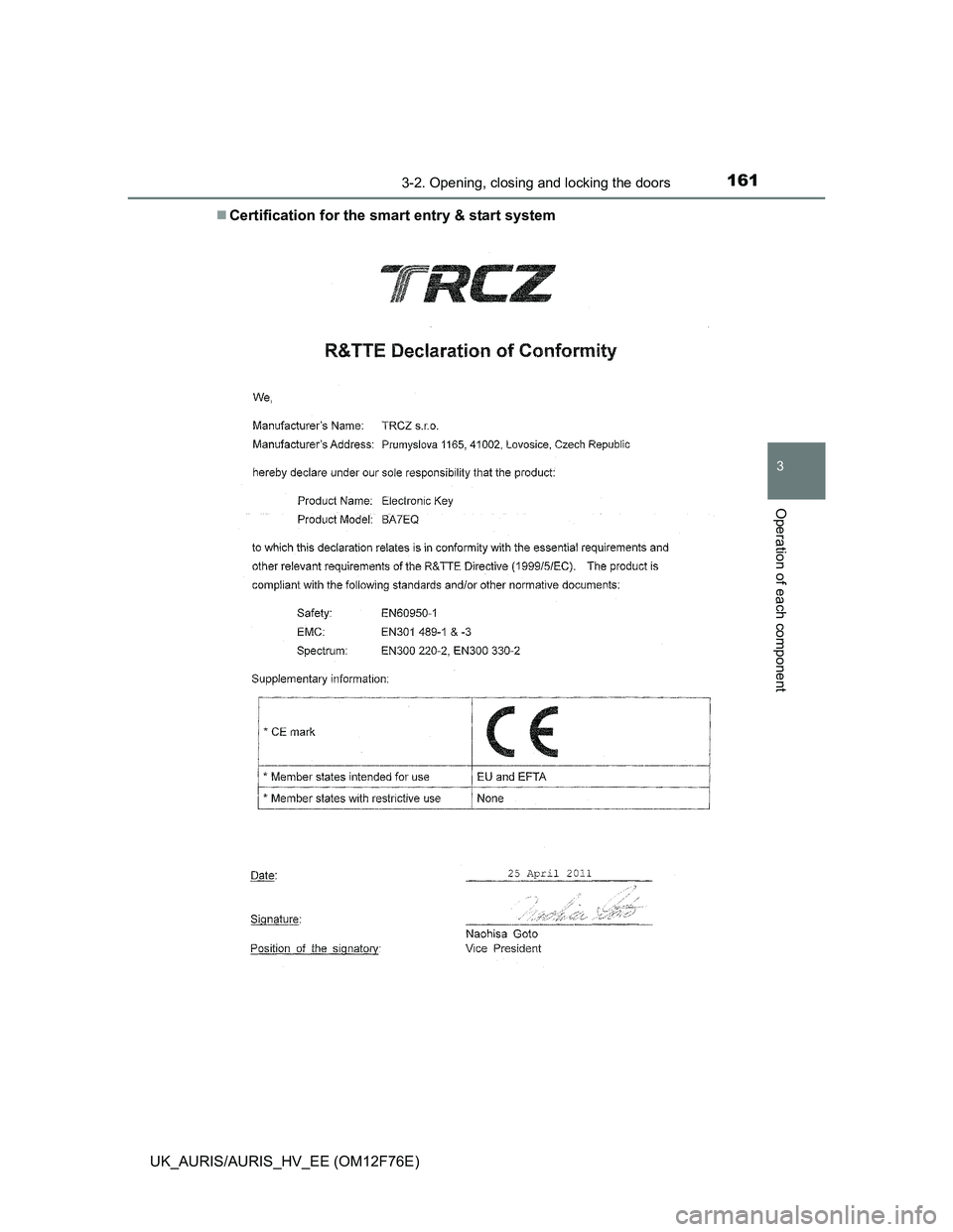 TOYOTA AURIS 2013 Owners Manual (in English) 1613-2. Opening, closing and locking the doors
UK_AURIS/AURIS_HV_EE (OM12F76E)
3
Operation of each component
Certification for the smart entry & start system TOYOTA AURIS 2013 Owners Manual (in English) 1613-2. Opening, closing and locking the doors
UK_AURIS/AURIS_HV_EE (OM12F76E)
3
Operation of each component
Certification for the smart entry & start system