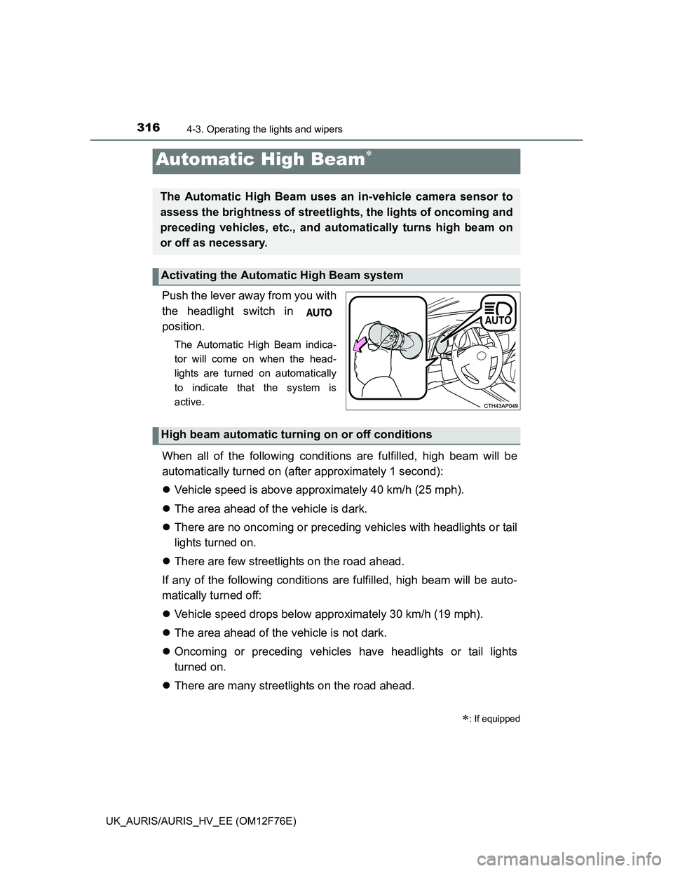 TOYOTA AURIS 2013 Owners Manual (in English) 3164-3. Operating the lights and wipers
UK_AURIS/AURIS_HV_EE (OM12F76E)
Push the lever away from you with
the headlight switch in
position.
The Automatic High Beam indica-
tor will come on when the h TOYOTA AURIS 2013 Owners Manual (in English) 3164-3. Operating the lights and wipers
UK_AURIS/AURIS_HV_EE (OM12F76E)
Push the lever away from you with
the headlight switch in
position.
The Automatic High Beam indica-
tor will come on when the h