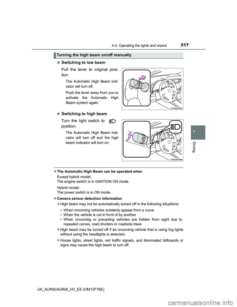TOYOTA AURIS 2013 Owners Manual (in English) 3174-3. Operating the lights and wipers
UK_AURIS/AURIS_HV_EE (OM12F76E)
4
Driving
Switching to low beam
Pull the lever to original posi-
tion.
The Automatic High Beam indi-
cator will turn off.
Pus TOYOTA AURIS 2013 Owners Manual (in English) 3174-3. Operating the lights and wipers
UK_AURIS/AURIS_HV_EE (OM12F76E)
4
Driving
Switching to low beam
Pull the lever to original posi-
tion.
The Automatic High Beam indi-
cator will turn off.
Pus