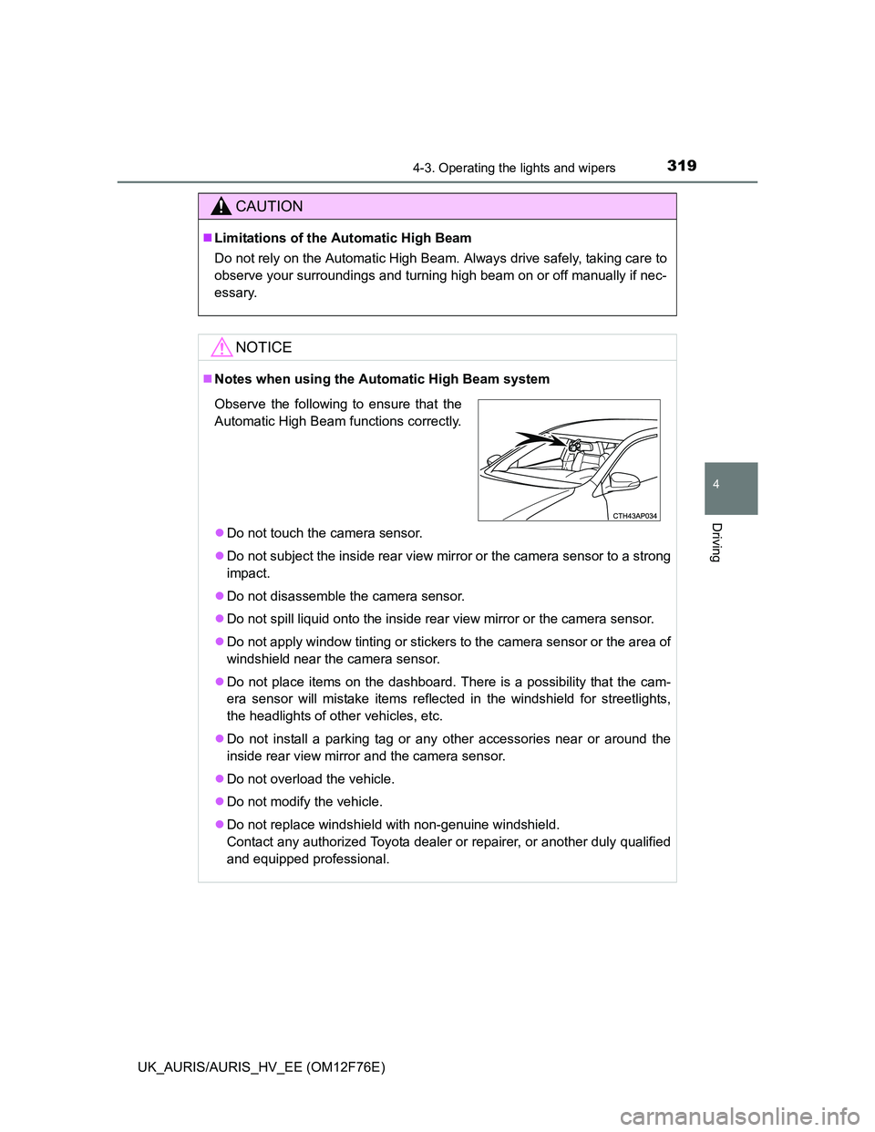 TOYOTA AURIS 2013 Owners Manual (in English) 3194-3. Operating the lights and wipers
UK_AURIS/AURIS_HV_EE (OM12F76E)
4
Driving
CAUTION
Limitations of the Automatic High Beam
Do not rely on the Automatic High Beam. Always drive safely, taking TOYOTA AURIS 2013 Owners Manual (in English) 3194-3. Operating the lights and wipers
UK_AURIS/AURIS_HV_EE (OM12F76E)
4
Driving
CAUTION
Limitations of the Automatic High Beam
Do not rely on the Automatic High Beam. Always drive safely, taking