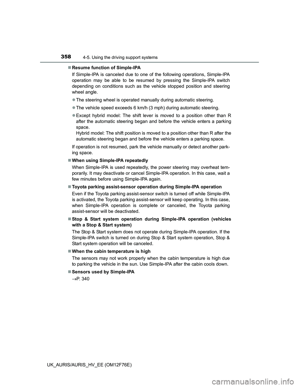 TOYOTA AURIS 2013 (in English) Owners Guide 3584-5. Using the driving support systems
UK_AURIS/AURIS_HV_EE (OM12F76E)Resume function of Simple-IPA
If Simple-IPA is canceled due to one of the following operations, Simple-IPA
operation may be TOYOTA AURIS 2013 (in English) Owners Guide 3584-5. Using the driving support systems
UK_AURIS/AURIS_HV_EE (OM12F76E)Resume function of Simple-IPA
If Simple-IPA is canceled due to one of the following operations, Simple-IPA
operation may be