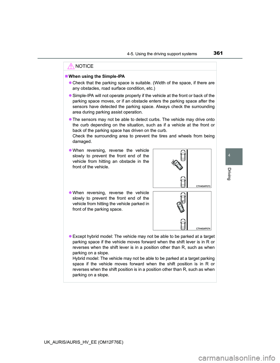 TOYOTA AURIS 2013 (in English) Owners Guide 3614-5. Using the driving support systems
UK_AURIS/AURIS_HV_EE (OM12F76E)
4
Driving
NOTICE
When using the Simple-IPA
Check that the parking space is suitable. (Width of the space, if there are
a TOYOTA AURIS 2013 (in English) Owners Guide 3614-5. Using the driving support systems
UK_AURIS/AURIS_HV_EE (OM12F76E)
4
Driving
NOTICE
When using the Simple-IPA
Check that the parking space is suitable. (Width of the space, if there are
a