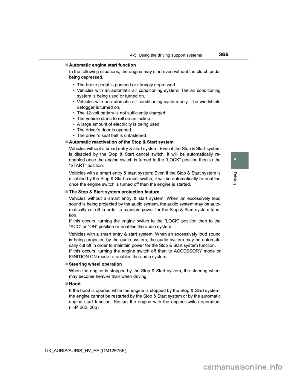 TOYOTA AURIS 2013 Owners Manual (in English) 3654-5. Using the driving support systems
UK_AURIS/AURIS_HV_EE (OM12F76E)
4
Driving
Automatic engine start function
In the following situations, the engine may start even without the clutch pedal
b TOYOTA AURIS 2013 Owners Manual (in English) 3654-5. Using the driving support systems
UK_AURIS/AURIS_HV_EE (OM12F76E)
4
Driving
Automatic engine start function
In the following situations, the engine may start even without the clutch pedal
b