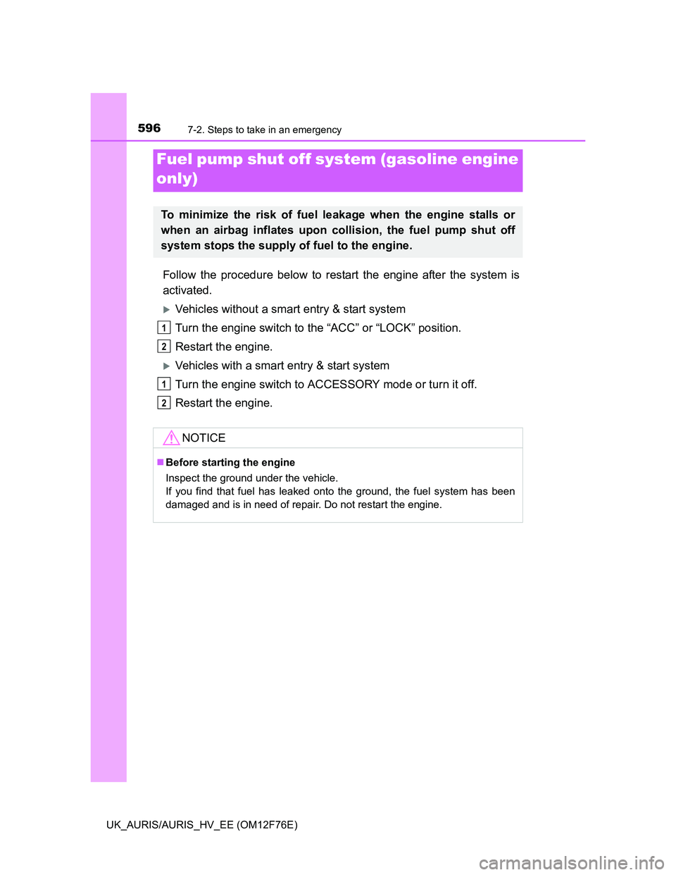 TOYOTA AURIS 2013 Owners Manual (in English) 5967-2. Steps to take in an emergency
UK_AURIS/AURIS_HV_EE (OM12F76E)
Follow the procedure below to restart the engine after the system is
activated.
Vehicles without a smart entry & start system
T TOYOTA AURIS 2013 Owners Manual (in English) 5967-2. Steps to take in an emergency
UK_AURIS/AURIS_HV_EE (OM12F76E)
Follow the procedure below to restart the engine after the system is
activated.
Vehicles without a smart entry & start system
T