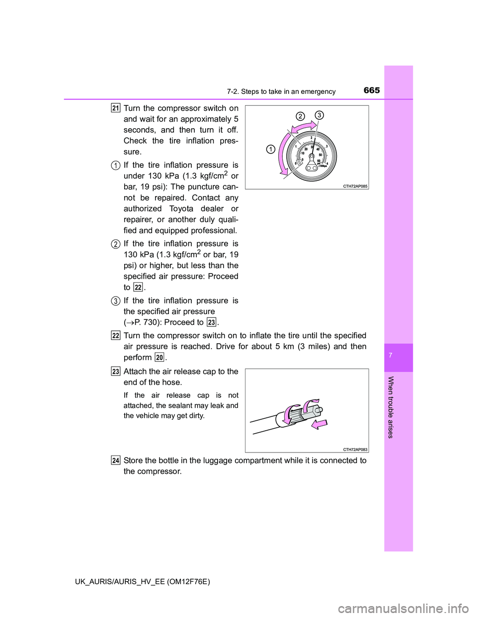 TOYOTA AURIS 2013 Owners Manual (in English) 6657-2. Steps to take in an emergency
UK_AURIS/AURIS_HV_EE (OM12F76E)
7
When trouble arises
Turn the compressor switch on
and wait for an approximately 5
seconds, and then turn it off.
Check the tire TOYOTA AURIS 2013 Owners Manual (in English) 6657-2. Steps to take in an emergency
UK_AURIS/AURIS_HV_EE (OM12F76E)
7
When trouble arises
Turn the compressor switch on
and wait for an approximately 5
seconds, and then turn it off.
Check the tire