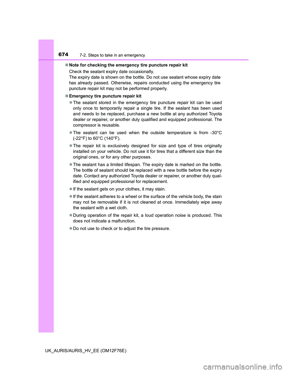 TOYOTA AURIS 2013 Owners Manual (in English) 6747-2. Steps to take in an emergency
UK_AURIS/AURIS_HV_EE (OM12F76E)Note for checking the emergency tire puncture repair kit
Check the sealant expiry date occasionally.
The expiry date is shown on TOYOTA AURIS 2013 Owners Manual (in English) 6747-2. Steps to take in an emergency
UK_AURIS/AURIS_HV_EE (OM12F76E)Note for checking the emergency tire puncture repair kit
Check the sealant expiry date occasionally.
The expiry date is shown on
