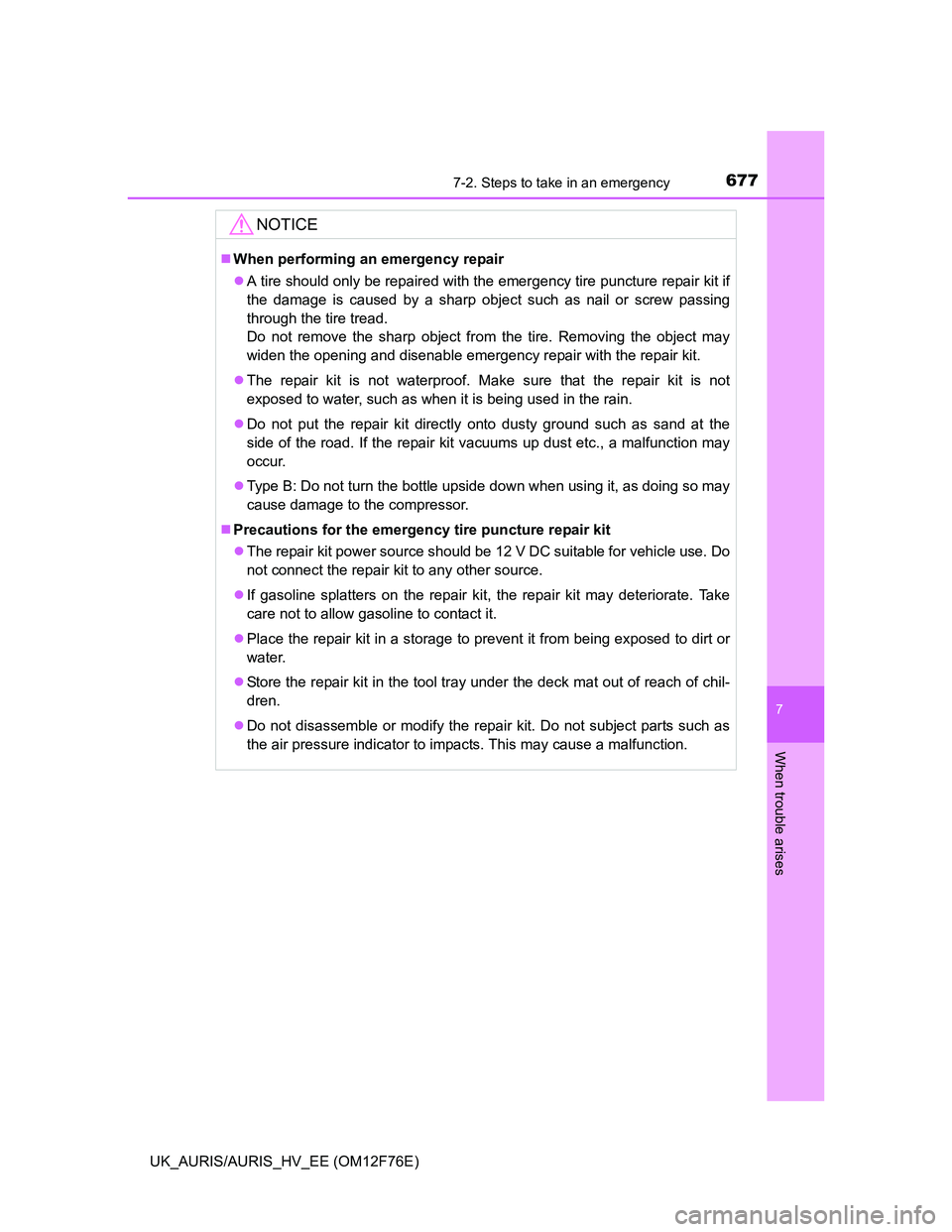 TOYOTA AURIS 2013 Owners Manual (in English) 6777-2. Steps to take in an emergency
UK_AURIS/AURIS_HV_EE (OM12F76E)
7
When trouble arises
NOTICE
When performing an emergency repair
A tire should only be repaired with the emergency tire punc TOYOTA AURIS 2013 Owners Manual (in English) 6777-2. Steps to take in an emergency
UK_AURIS/AURIS_HV_EE (OM12F76E)
7
When trouble arises
NOTICE
When performing an emergency repair
A tire should only be repaired with the emergency tire punc
