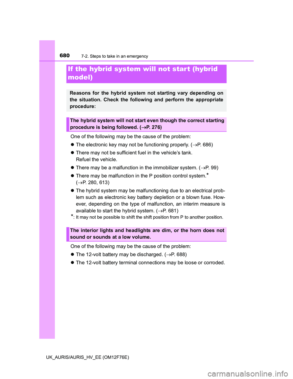 TOYOTA AURIS 2013 Owners Manual (in English) 6807-2. Steps to take in an emergency
UK_AURIS/AURIS_HV_EE (OM12F76E)
One of the following may be the cause of the problem:
The electronic key may not be functioning properly. (P. 686)
There TOYOTA AURIS 2013 Owners Manual (in English) 6807-2. Steps to take in an emergency
UK_AURIS/AURIS_HV_EE (OM12F76E)
One of the following may be the cause of the problem:
The electronic key may not be functioning properly. (P. 686)
There