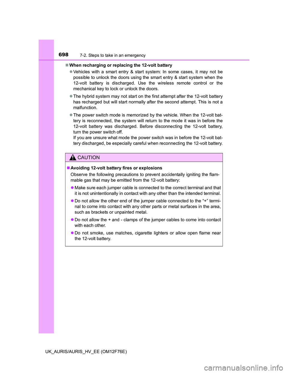 TOYOTA AURIS 2013 Owners Manual (in English) 6987-2. Steps to take in an emergency
UK_AURIS/AURIS_HV_EE (OM12F76E)When recharging or replacing the 12-volt battery
Vehicles with a smart entry & start system: In some cases, it may not be
pos TOYOTA AURIS 2013 Owners Manual (in English) 6987-2. Steps to take in an emergency
UK_AURIS/AURIS_HV_EE (OM12F76E)When recharging or replacing the 12-volt battery
Vehicles with a smart entry & start system: In some cases, it may not be
pos