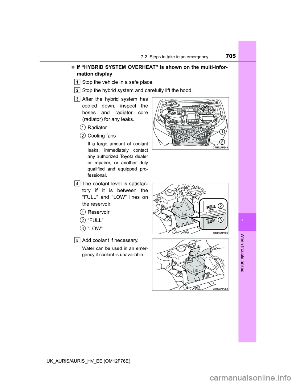 TOYOTA AURIS 2013 Owners Manual (in English) 7057-2. Steps to take in an emergency
UK_AURIS/AURIS_HV_EE (OM12F76E)
7
When trouble arises
If “HYBRID SYSTEM OVERHEAT” is shown on the multi-infor-
mation display
Stop the vehicle in a safe pl TOYOTA AURIS 2013 Owners Manual (in English) 7057-2. Steps to take in an emergency
UK_AURIS/AURIS_HV_EE (OM12F76E)
7
When trouble arises
If “HYBRID SYSTEM OVERHEAT” is shown on the multi-infor-
mation display
Stop the vehicle in a safe pl