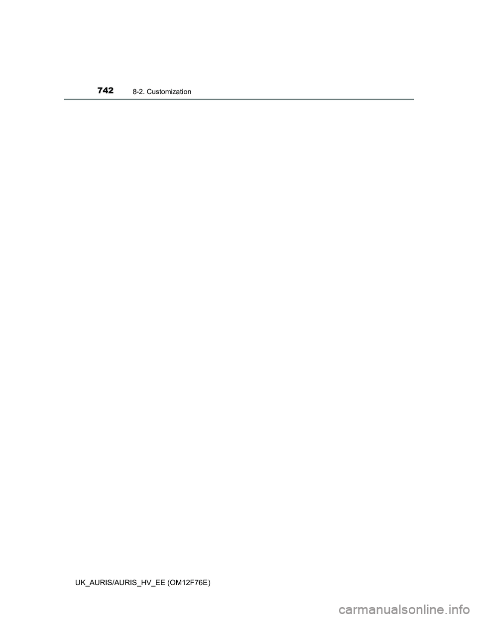TOYOTA AURIS 2013 Owners Manual (in English) 7428-2. Customization
UK_AURIS/AURIS_HV_EE (OM12F76E) TOYOTA AURIS 2013 Owners Manual (in English) 7428-2. Customization
UK_AURIS/AURIS_HV_EE (OM12F76E)