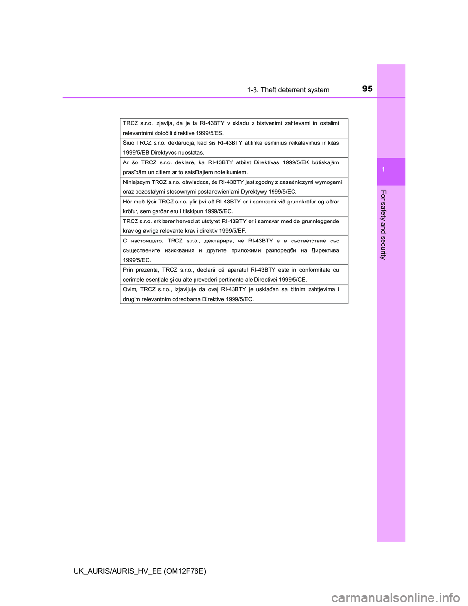 TOYOTA AURIS 2013  Owners Manual (in English) 951-3. Theft deterrent system
1
For safety and security
UK_AURIS/AURIS_HV_EE (OM12F76E)
TRCZ s.r.o. izjavlja, da je ta RI-43BTY v skladu z bistvenimi zahtevami in ostalimi 
relevantnimi dolo�þili dir