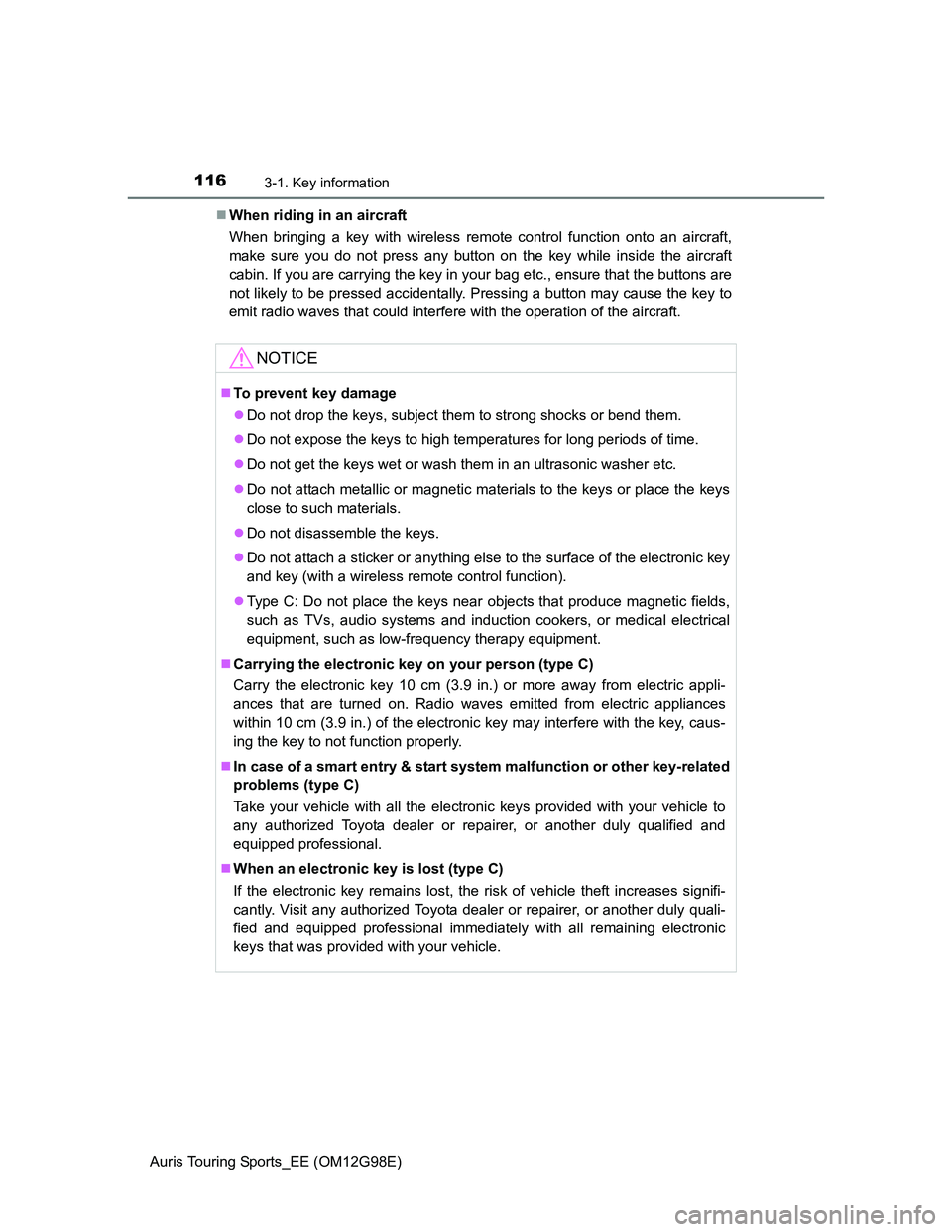 TOYOTA AURIS 2015 Owners Manual (in English) 1163-1. Key information
Auris Touring Sports_EE (OM12G98E)When riding in an aircraft
When bringing a key with wireless remote control function onto an aircraft,
make sure you do not press any butto TOYOTA AURIS 2015 Owners Manual (in English) 1163-1. Key information
Auris Touring Sports_EE (OM12G98E)When riding in an aircraft
When bringing a key with wireless remote control function onto an aircraft,
make sure you do not press any butto