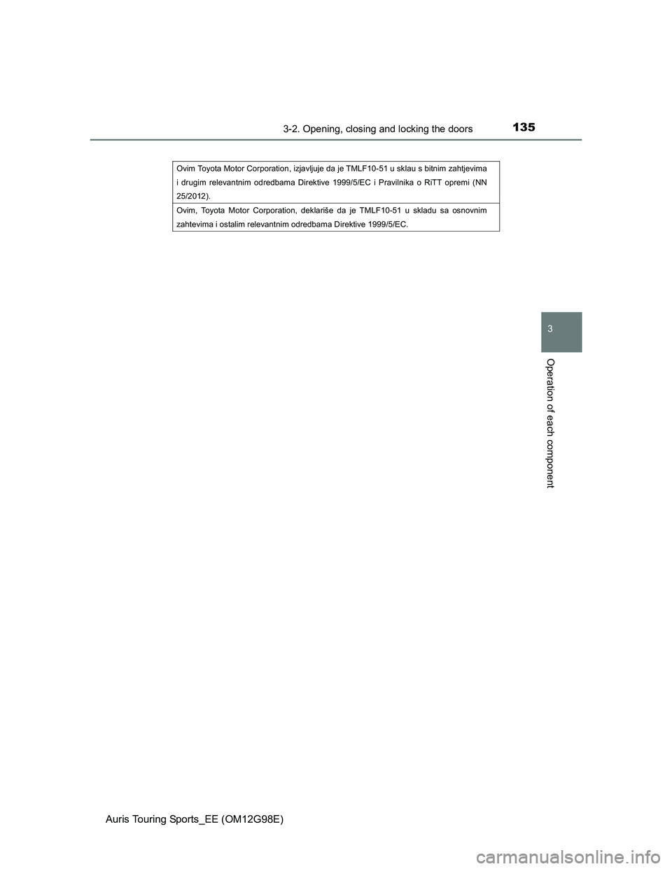 TOYOTA AURIS 2015 Owners Manual (in English) 1353-2. Opening, closing and locking the doors
Auris Touring Sports_EE (OM12G98E)
3
Operation of each component
Ovim Toyota Motor Corporation, izjavljuje da je TMLF10-51 u sklau s bitnim zahtjevima TOYOTA AURIS 2015 Owners Manual (in English) 1353-2. Opening, closing and locking the doors
Auris Touring Sports_EE (OM12G98E)
3
Operation of each component
Ovim Toyota Motor Corporation, izjavljuje da je TMLF10-51 u sklau s bitnim zahtjevima