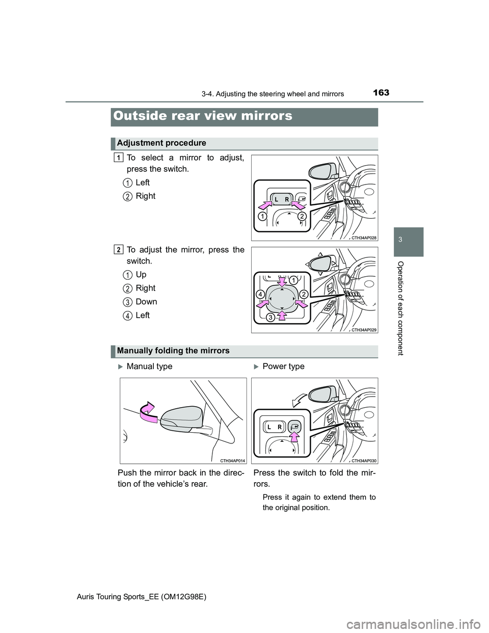 TOYOTA AURIS 2015 Owners Manual (in English) 1633-4. Adjusting the steering wheel and mirrors
Auris Touring Sports_EE (OM12G98E)
3
Operation of each component
To select a mirror to adjust,
press the switch.
Left
Right
To adjust the mirror, press TOYOTA AURIS 2015 Owners Manual (in English) 1633-4. Adjusting the steering wheel and mirrors
Auris Touring Sports_EE (OM12G98E)
3
Operation of each component
To select a mirror to adjust,
press the switch.
Left
Right
To adjust the mirror, press